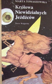 Królowa Niewidzialnych Jeźdźców - Marta Tomaszewska