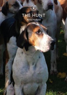 The Hunt: A Social History - Anne Holland