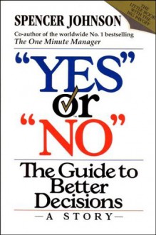 Yes or "No": The guide to better decisions by Spencer Johnson (28-Jun-1993) Paperback - Spencer Johnson