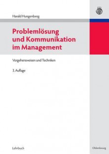 Problemlosung Und Kommunikation Im Management: Vorgehensweisen Und Techniken - Harald Hungenberg