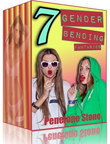 7 Gender Bending Fantasies! - Penelope Stone