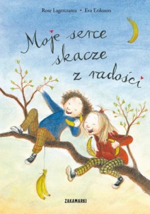 Moje serce skacze z radości - Eva Eriksson, Rose Lagercrantz