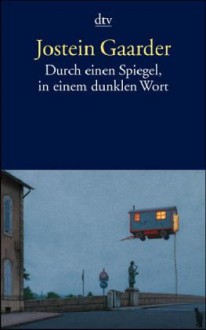 Durch einen Spiegel, in einem dunklen Wort - Jostein Gaarder