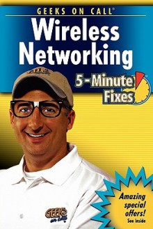 Geeks on Call Wireless Networking 5-Minute Fixes - James T. Geier, Eric Geier