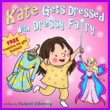 Children's Book : Kate Gets Dressed with Dressy Fairy (Great Bedtime Story for Kids) (Age 4 - 8) (Educational Book) - Shulamit Zilberberg, Mindy Liang