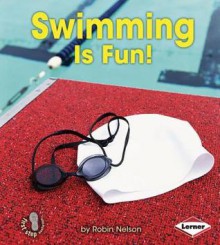 Swimming Is Fun! - Robin Nelson