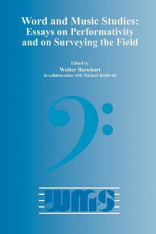 Word and Music Studies: Essays on Performativity and on Surveying the Field - Walter Bernhart