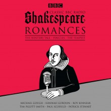 Classic BBC Radio Shakespeare: Romances: The Winter's Tale; Pericles; The Tempest - Tim Pigott-Smith, Paul Scofield, Full Cast, Hannah Gordon, William Shakespeare