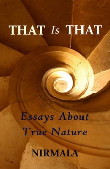 That Is That: Essays About True Nature - Nirmala