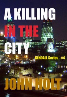 A Killing In The City (Kendall) - John Holt