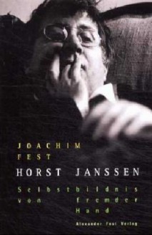 Horst Janssen: Selbstbildnis von fremder Hand - Joachim Fest