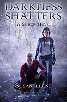 Darkness Shatters: Book 5 (Sensor Series) - Susan Illene