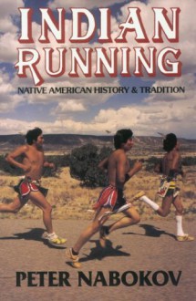 Indian Running: Native American History and Tradition - Peter Nabokov