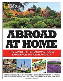 Abroad at Home: The 600 Best International Travel Experiences in North America - National Geographic