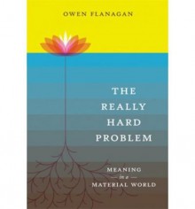 By Owen Flanagan - The Really Hard Problem: Meaning in a Material World (Bradford Bo (Reprint) (2009-02-28) [Paperback] - Owen Flanagan