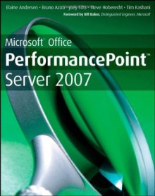 Microsoft Office PerformancePoint Server 2007: WITH Microsoft Office PerformancePoint Server 2007 - Elaine Andersen, Bruno Aziza, Joey Fitts, Steve Hoberecht