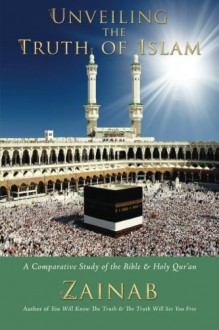 Unveiling the Truth of Islam: A Comparative Study of the Bible and Holy Qur'an - Zainab