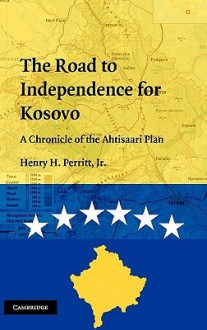 The Road to Independence for Kosovo - Henry H. Perritt Jr.