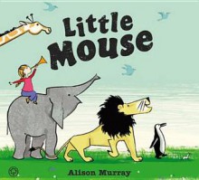 Little Mouse - Alison Murray