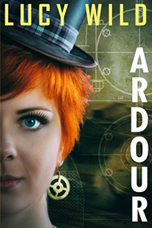 Ardour: An Erotic Steampunk Story - Lucy Wild