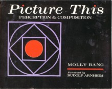 Picture This: Perception & Composition by Molly Bang (1991-09-02) - Molly Bang