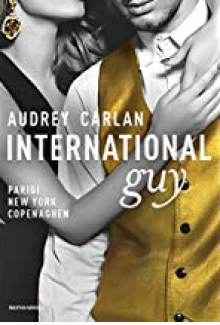 International guy. Parigi, New York, Copenaghen: 1 - Audrey Carlan, E. Banfi, S. Mogni