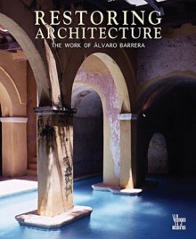 Restoring Architecture: The Work of Alvaro Barrera - Alberto Saldarriaga Roa, Alberto Saldarriaga Roa, Antonio Castaneda, Benjamin Villegas, Jimmy Weiskopf