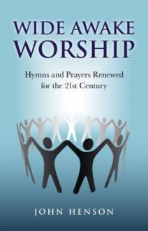 Wide Awake Worship: Hymns & Prayers Rene - John Henson