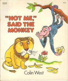 "Not Me!" Said The Monkey - Colin West