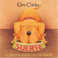 Suerte / Lucky: El Mejor Amigo de un Perro / A Dog's Best Friend (Libros del Mundo) - Gus Clarke