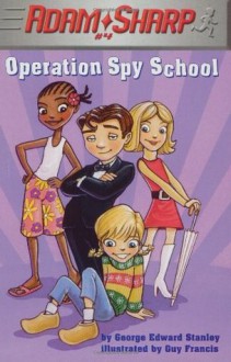 Adam Sharp #4: Operation Spy School (A Stepping Stone Book - George E. Stanley, Guy Francis