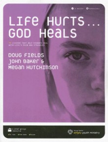 Life Hurts... God Heals With Cd (Audio) - Doug Fields, John Baker, Megan Hutchinson