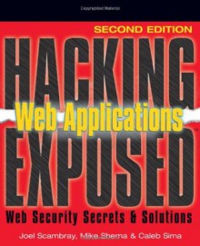 Hacking Exposed Web Applications, 2nd Ed. (Hacking Exposed) - Joel Scambray, Mike Shema, Caleb Sima