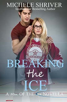 Breaking the Ice (Men of the Ice) (Volume 7) - Michele Shriver