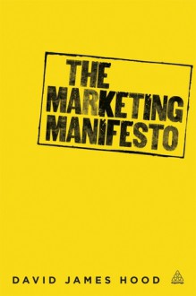 The Marketing Manifesto - David Hood