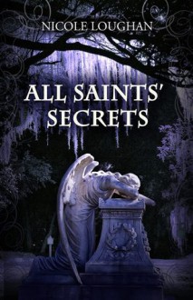 All saints' secrets - Nicole Loughan