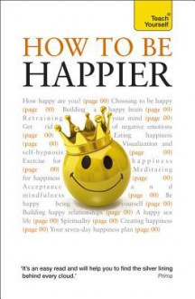 How to Be Happier, 2nd Edition: A Teach Yourself Guide How to Be Happier, 2nd Edition: A Teach Yourself Guide - Paul Jenner