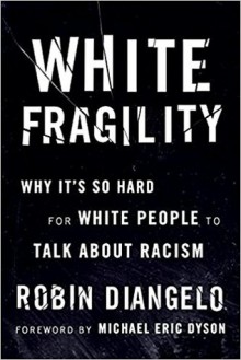 White Fragility: Why It’s So Hard for White People to Talk About Racism - Robin DiAngelo