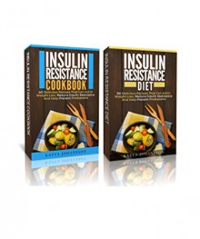 Insulin Resistance Diet For Weight Loss: 2 Manuscripts W/ Over 100+ Insulin Resistance Recipes + Bonus Book (Overall 165+ Recipes) - Katya Johansson, Insulin Resistance