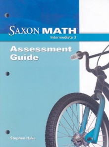 Saxon Math Intermediate 3: Assessments Guide - Saxon Publishers