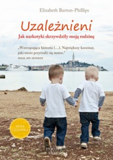 Uzależnieni. Jak narkotyki skrzywdziły moją rodzinę - Elizabeth Burton-Phillips