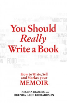 You Should Really Write a Book: How to Write, Sell, and Market Your Memoir - Regina Brooks, Brenda Lane Richardson