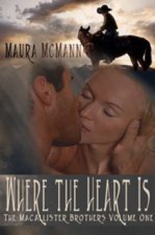 Where the Heart Is: The MacAllister Brothers (Volume 1) - Maura McMann