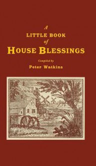 A Little Book of House Blessings - Peter Watkins