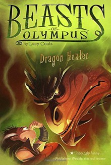 Dragon Healer #4 (Beasts of Olympus) - Lucy Coats, Brett Bean