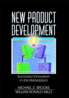 New Product Development: Successful Innovation in the Marketplace - Michael Z. Brooke, Erdener Kaynak, Nicholas L. Mills