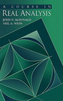 A Course in Real Analysis - John N. McDonald, Neil A. Weiss