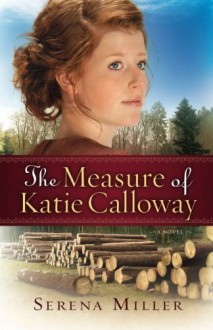 The Measure of Katie Calloway: A Novel by Serena B. Miller (2011-10-01) - Serena B. Miller