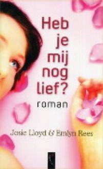 Heb je mij nog lief (Jack &amp; Amy, #3) - Josie Lloyd, Emlyn Rees, Elles Theulen