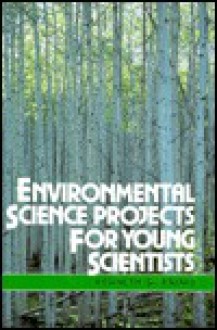 Environmental Science Projects for Young Scientists - Kenneth G. Rainis